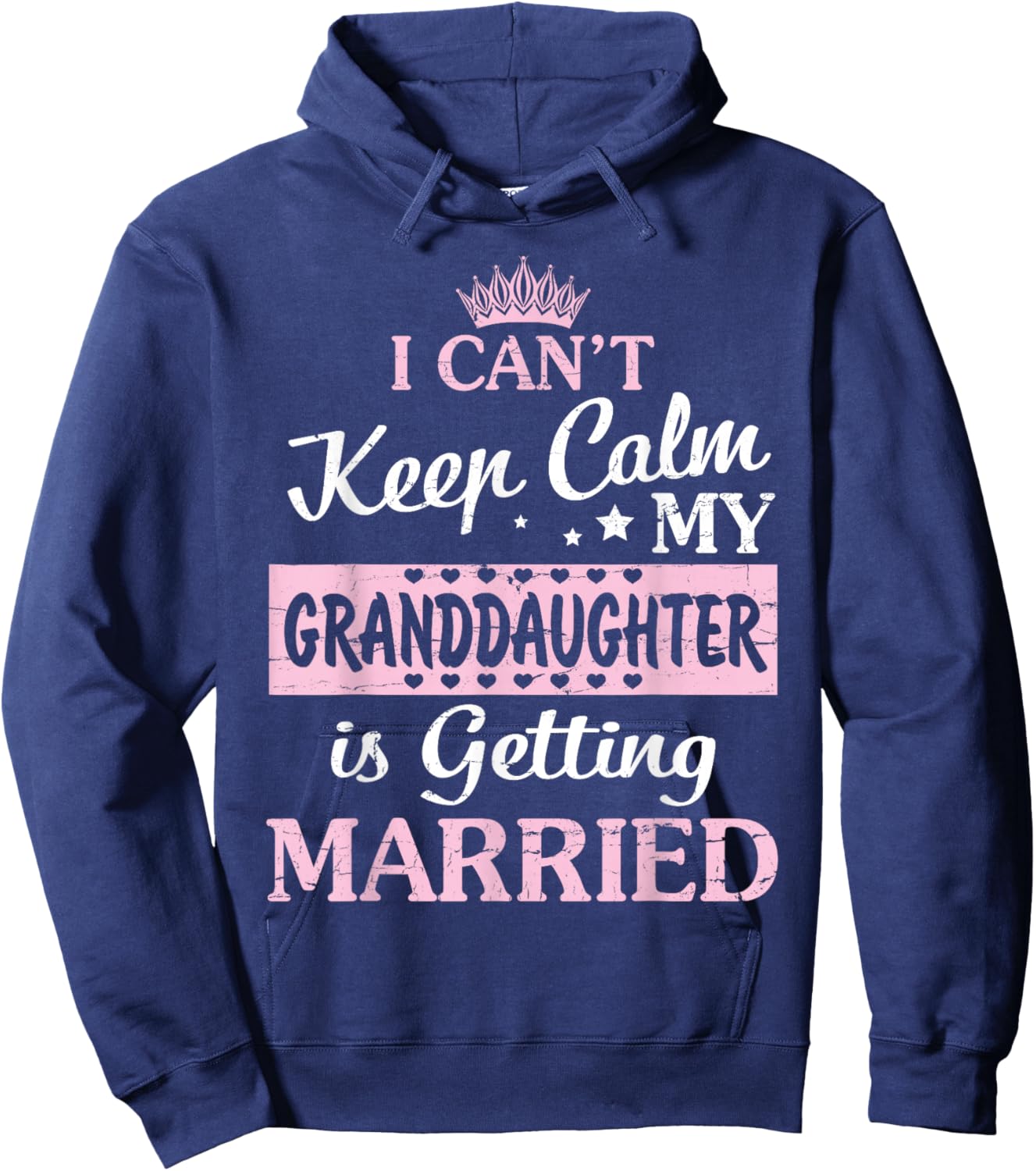 I Can't Keep Calm My Granddaughter Is Getting Married Hoodie - Hoodie | Navy