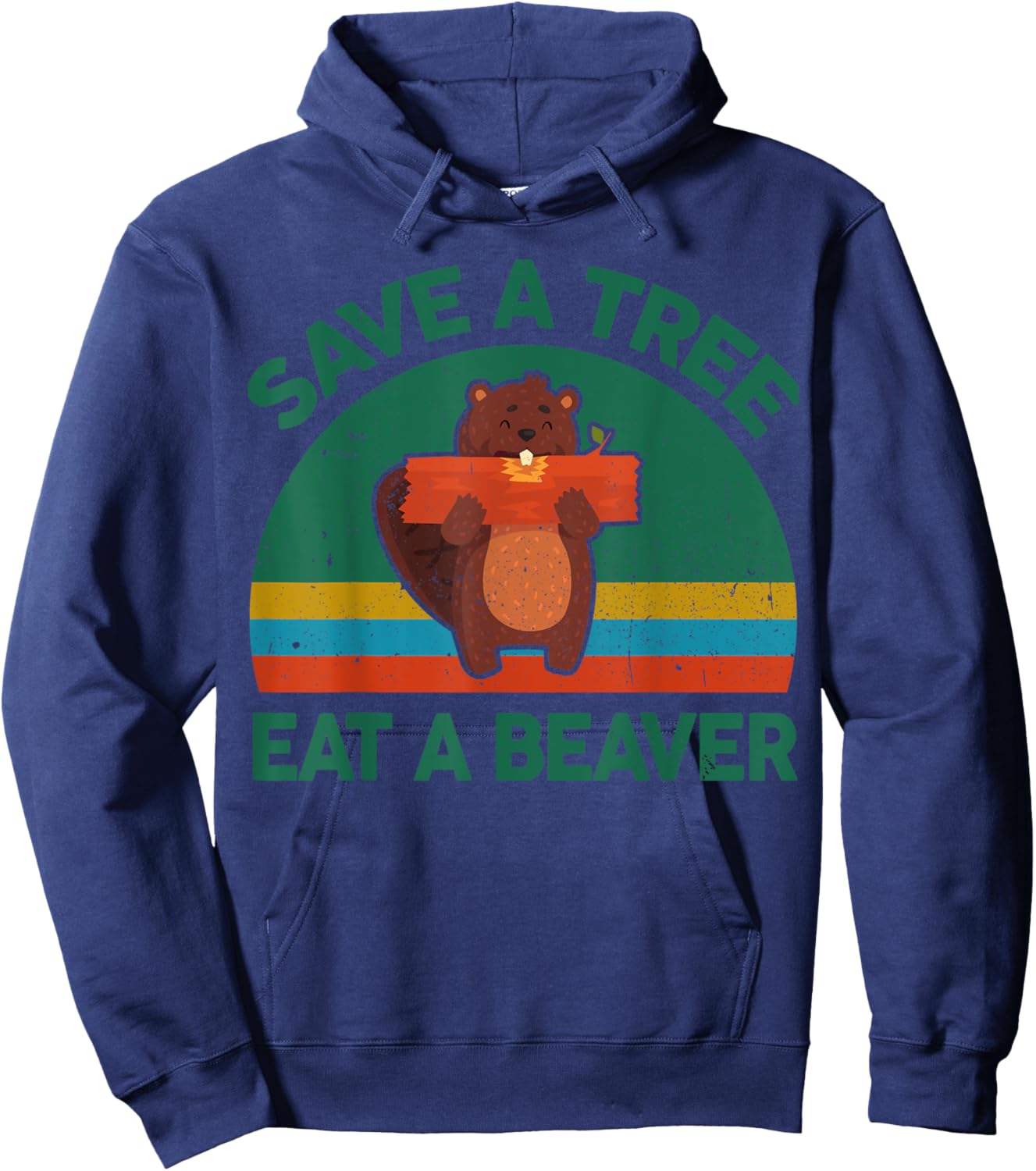 Funny Save A Tree Eat A Beaver for Earth Planet Saving Lover Hoodie - Hoodie | Navy