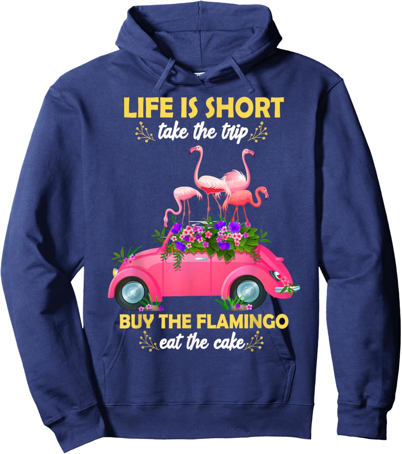Life Is Short Take The Trip Buy The Flamingo Funny Flamingo Hoodie - Hoodie | Navy