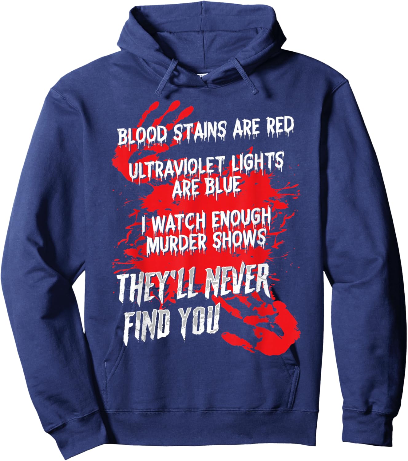 Blood Stains Red Ultraviolet Lights Blue They Never Find You Hoodie - Hoodie | Navy