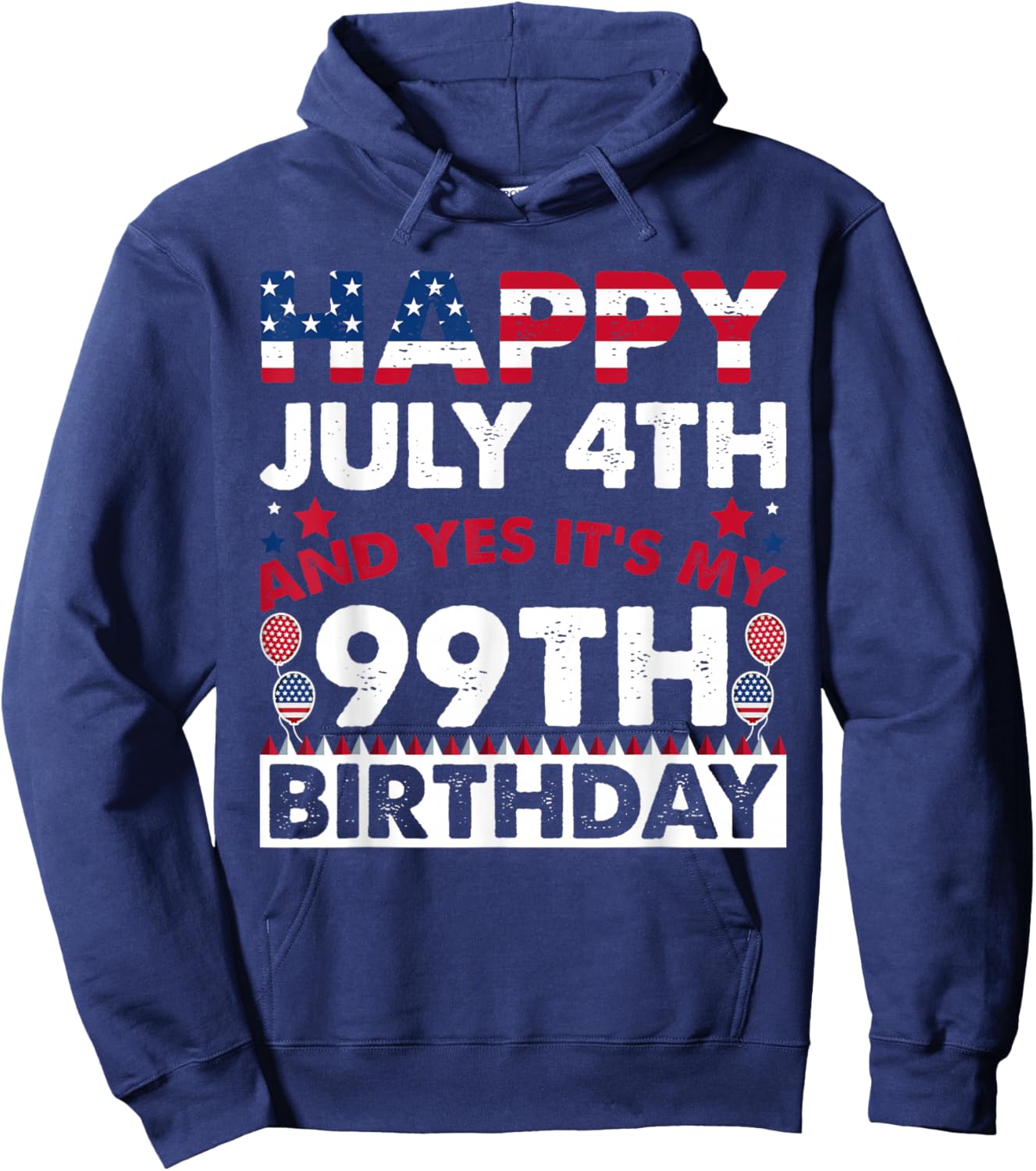 Happy July 4th and Yes It's My 99th Birthday Independence Hoodie - Hoodie | Navy
