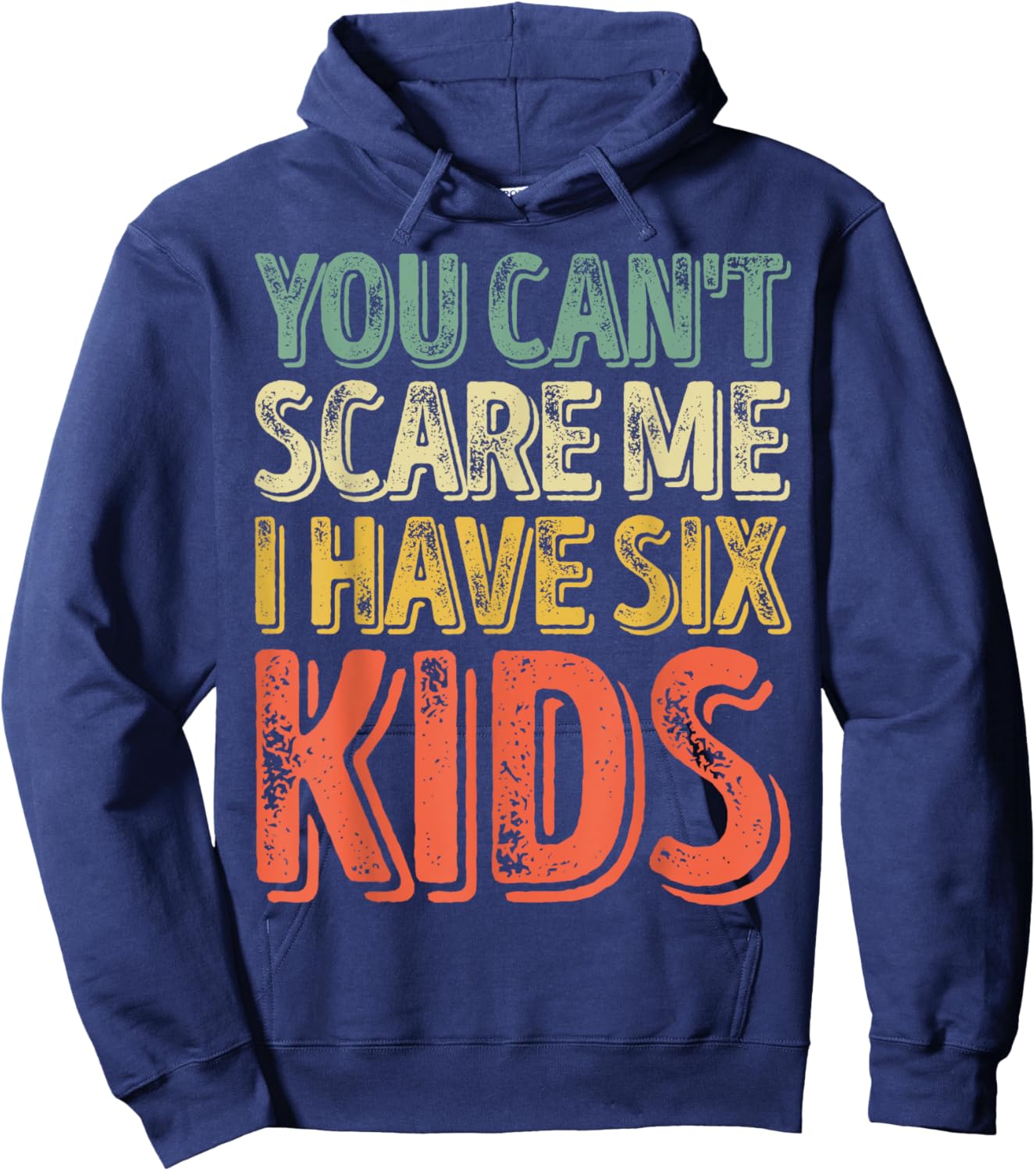 You Can't Scare Me I Have Six Kids Shirt Father's Day Hoodie - Hoodie | Navy