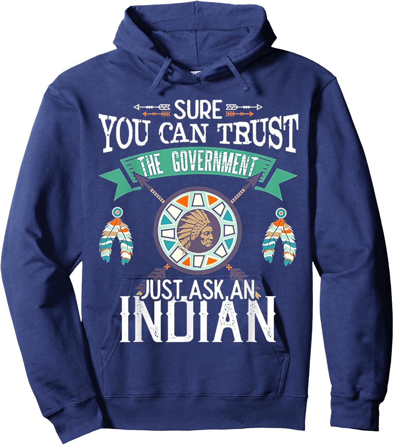 Sure You Can Trust The Government Just Ask An Indian Hoodie - Hoodie | Navy