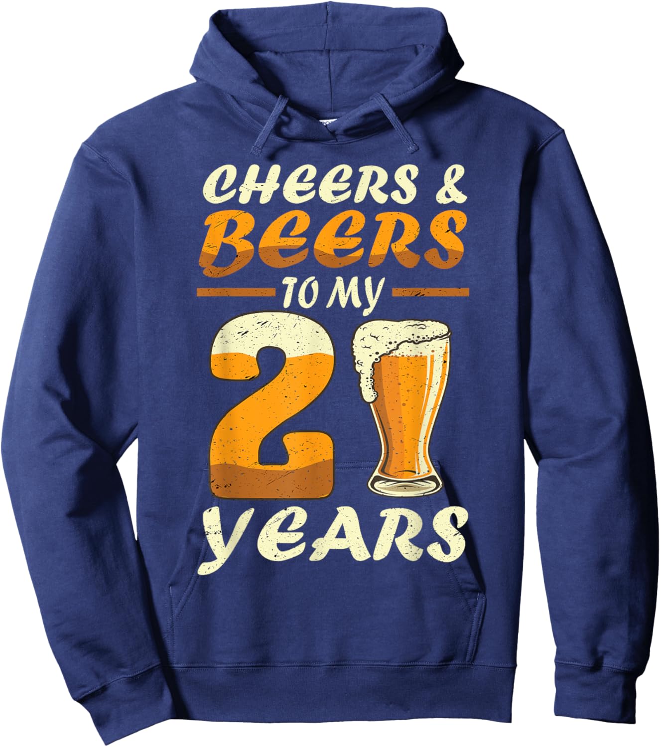 Cheers And Beers To My 21 Years Funny Drinking Beers B-Day Hoodie - Hoodie | Navy