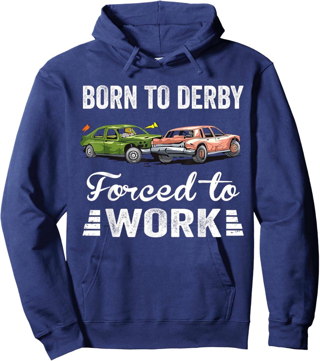 Born To Derby Forced To Work Funny Demolition Derby Hoodie - Hoodie | Navy