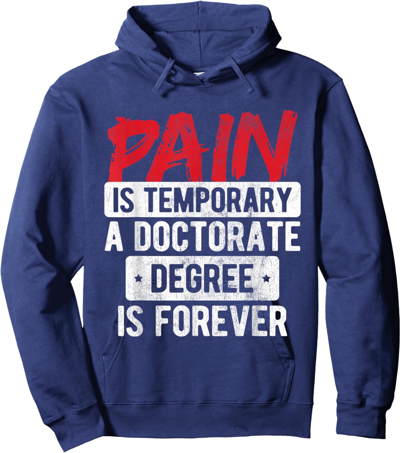 Pain Is Temporary Doctorate Degree Is Forever PhD Hoodie - Hoodie | Navy