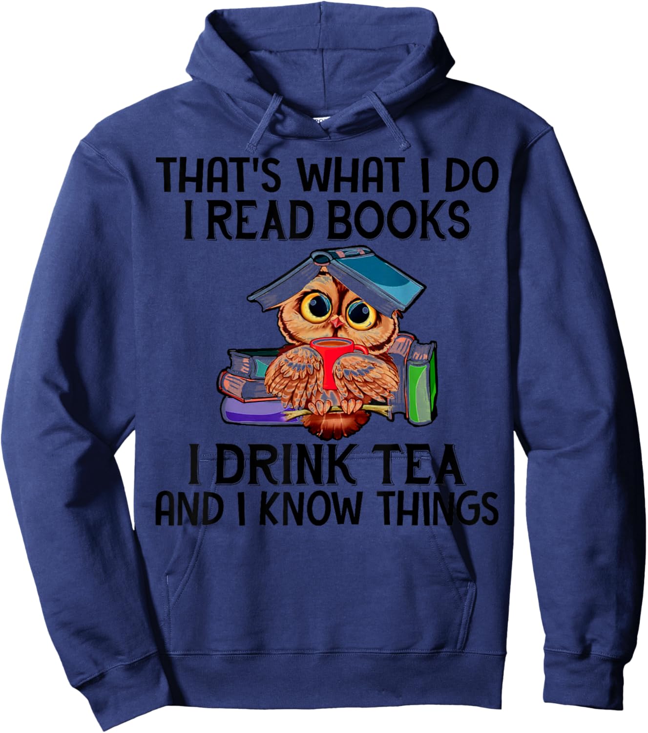 That's What I Do I Read Books I Drink Tea And I Know Things Hoodie - Hoodie | Navy