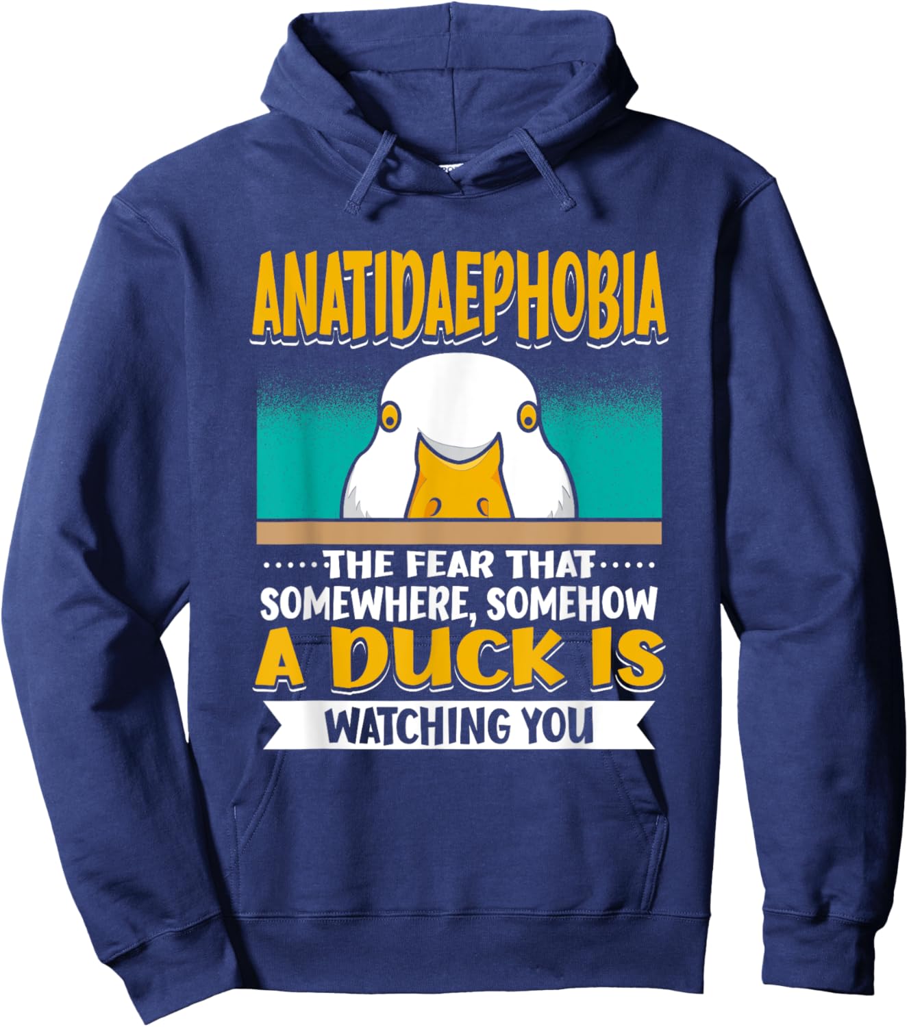 Anatidaephobia The Fear That A Duck Is Watching You Duck Hoodie - Hoodie | Navy
