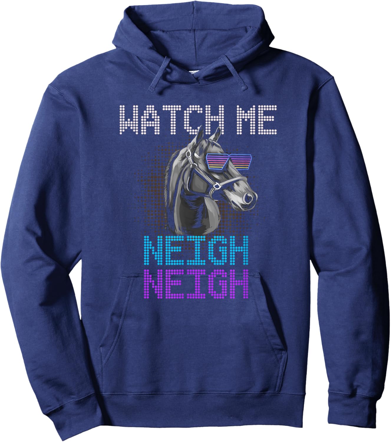 Watch Me Neigh Horse Racing Funny Race Horse Show Lover Hoodie - Hoodie | Navy
