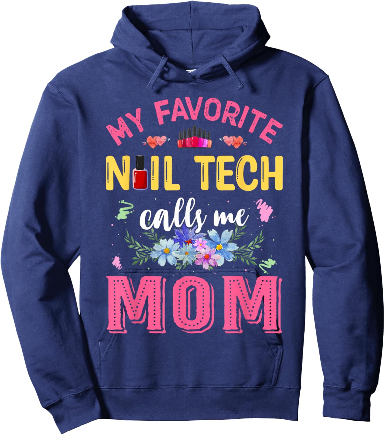 My Favorite Nail Tech Calls Me Mom Mother's Day Funny Hoodie - Hoodie | Navy