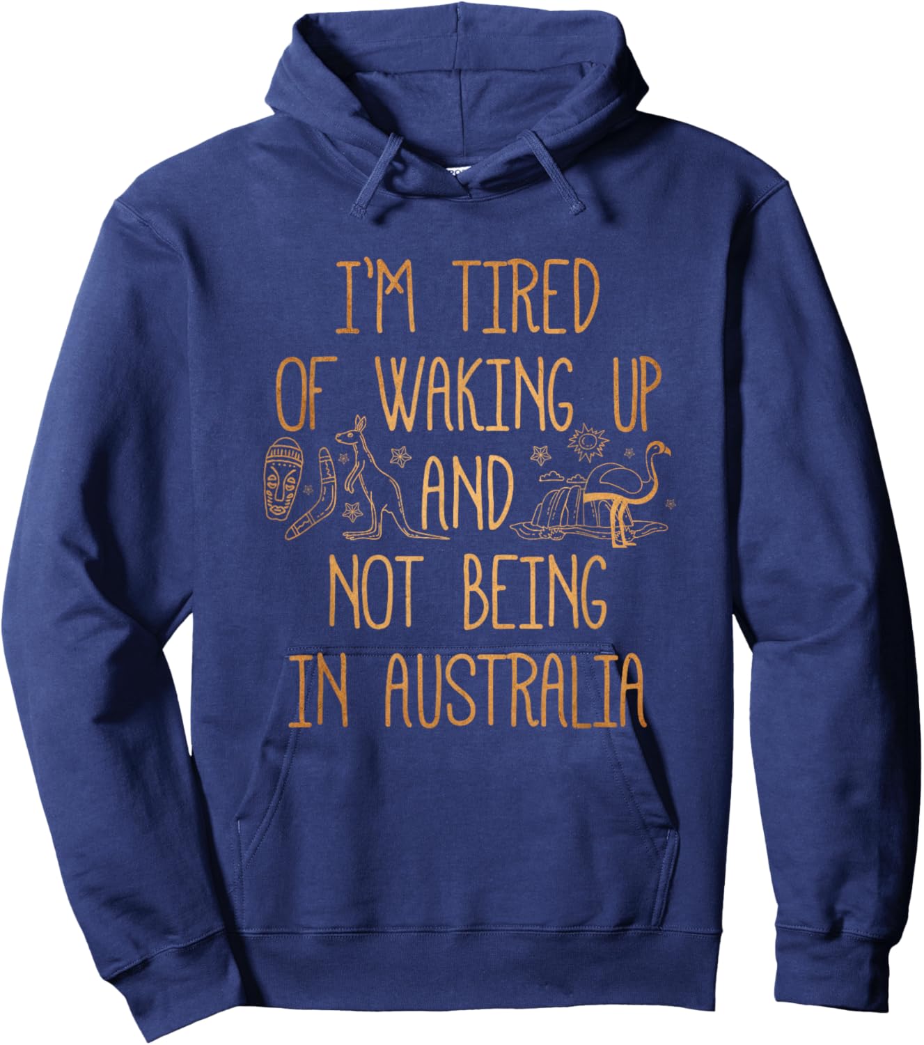 I'm Tired of Waking Up and Not Being in Australia Souvenir Hoodie - Hoodie | Navy