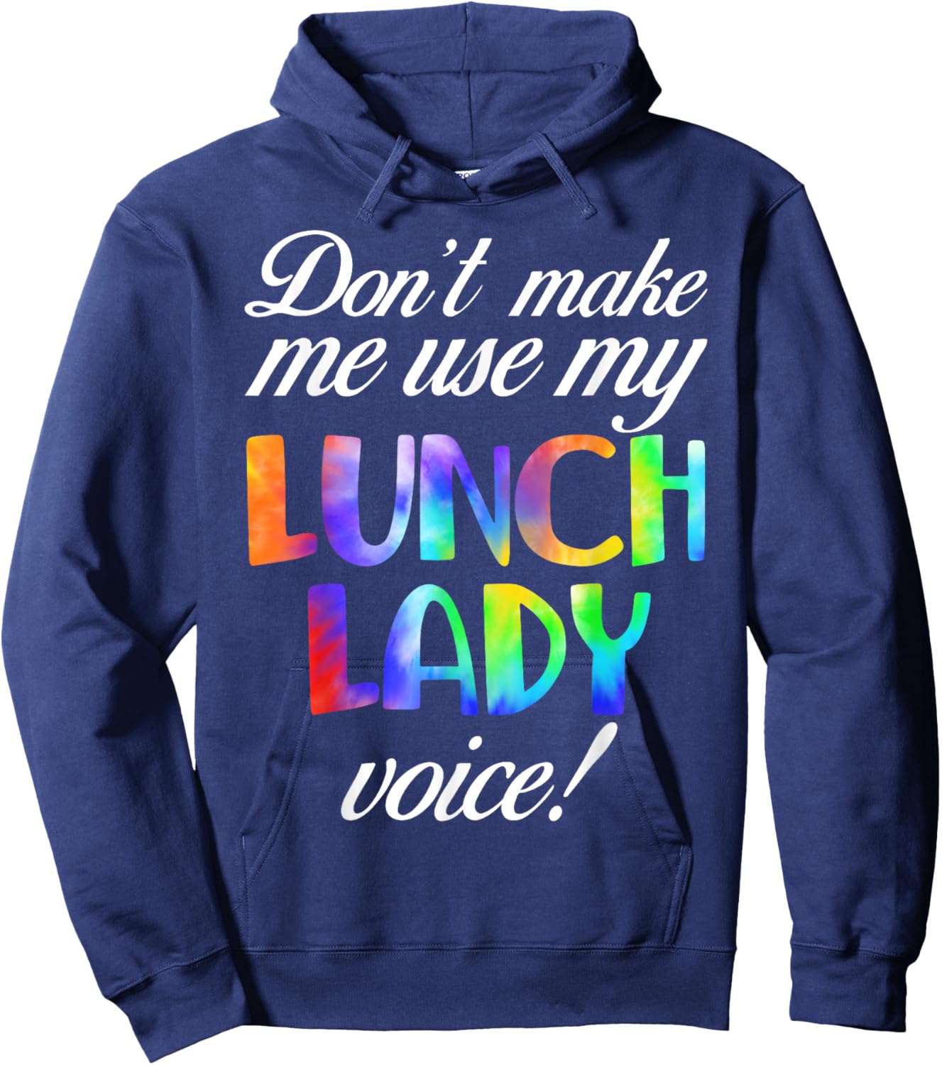 Don't Make Me Use My Lunch Lady Voice Volunteer Tie Dye Hoodie - Hoodie | Navy