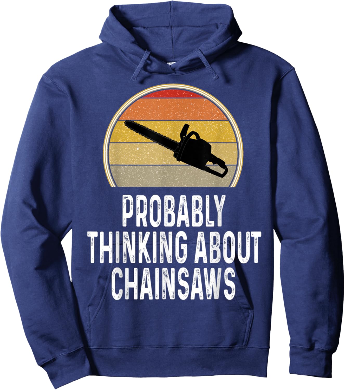Funny Probably Thinking About Chainsaws Lumberjack Logger Hoodie - Hoodie | Navy