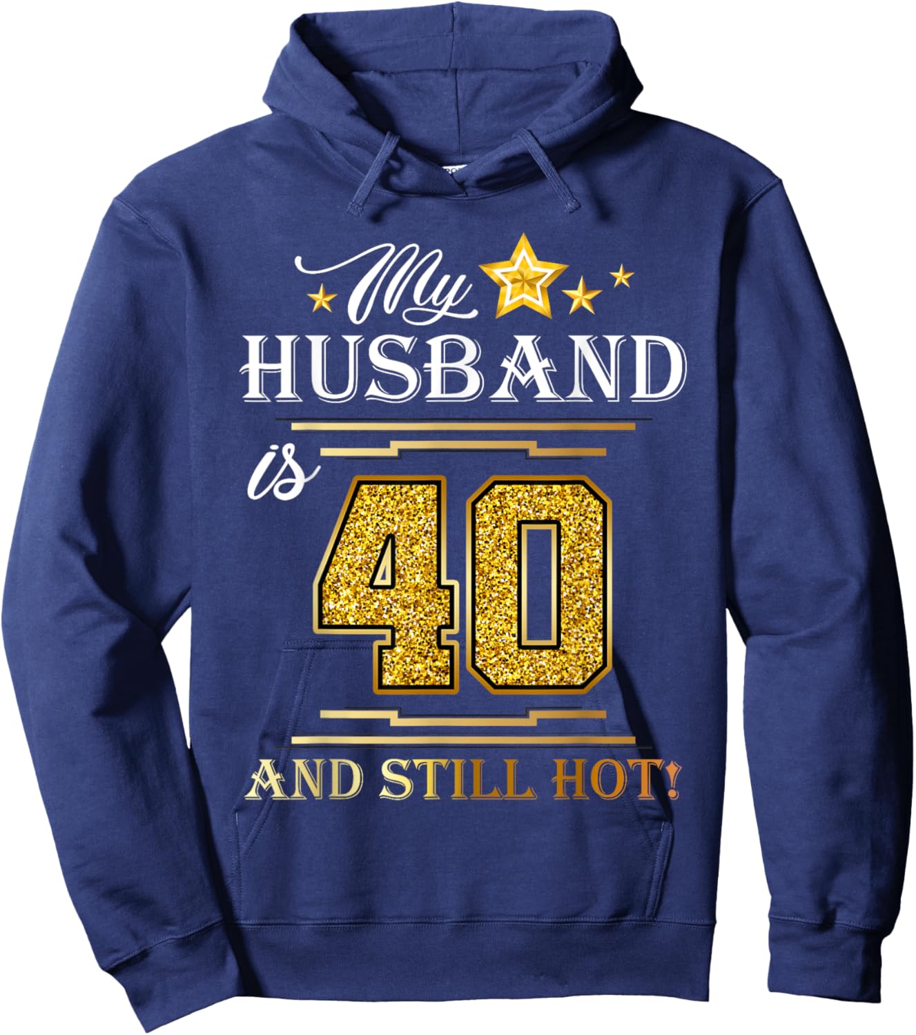 My Husband Is 40 And Still Hot - Husband Birthday Party Hoodie - Hoodie | Navy