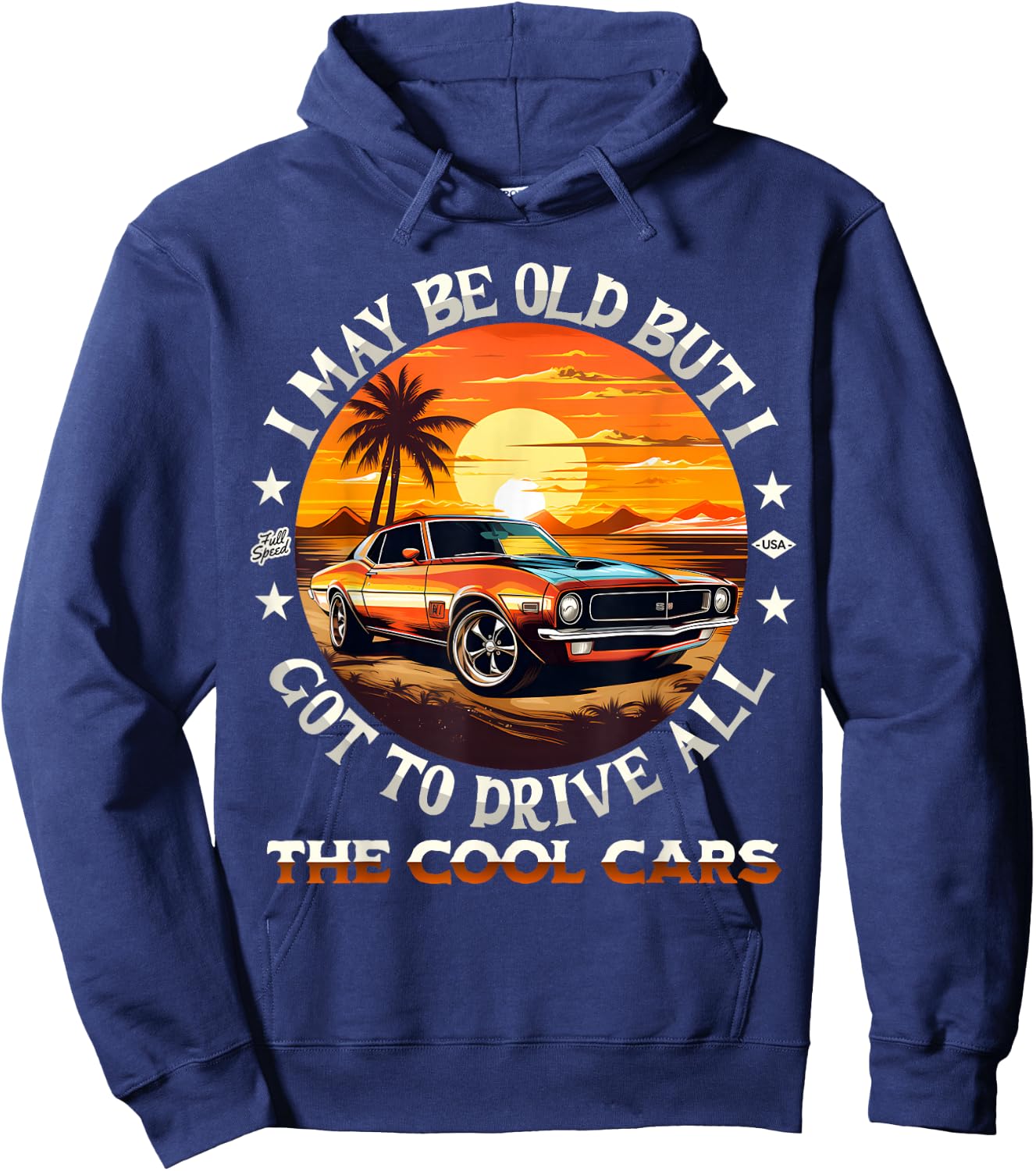 I May Be Old But I Got To Drive All The Cool Muscle Cars Hoodie - Hoodie | Navy