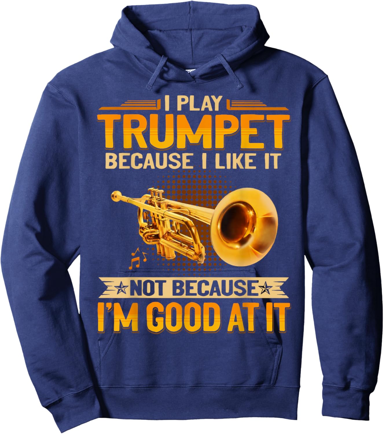 I Play Trumpet Because I Like It Not Because I'm Good At It Hoodie - Hoodie | Navy