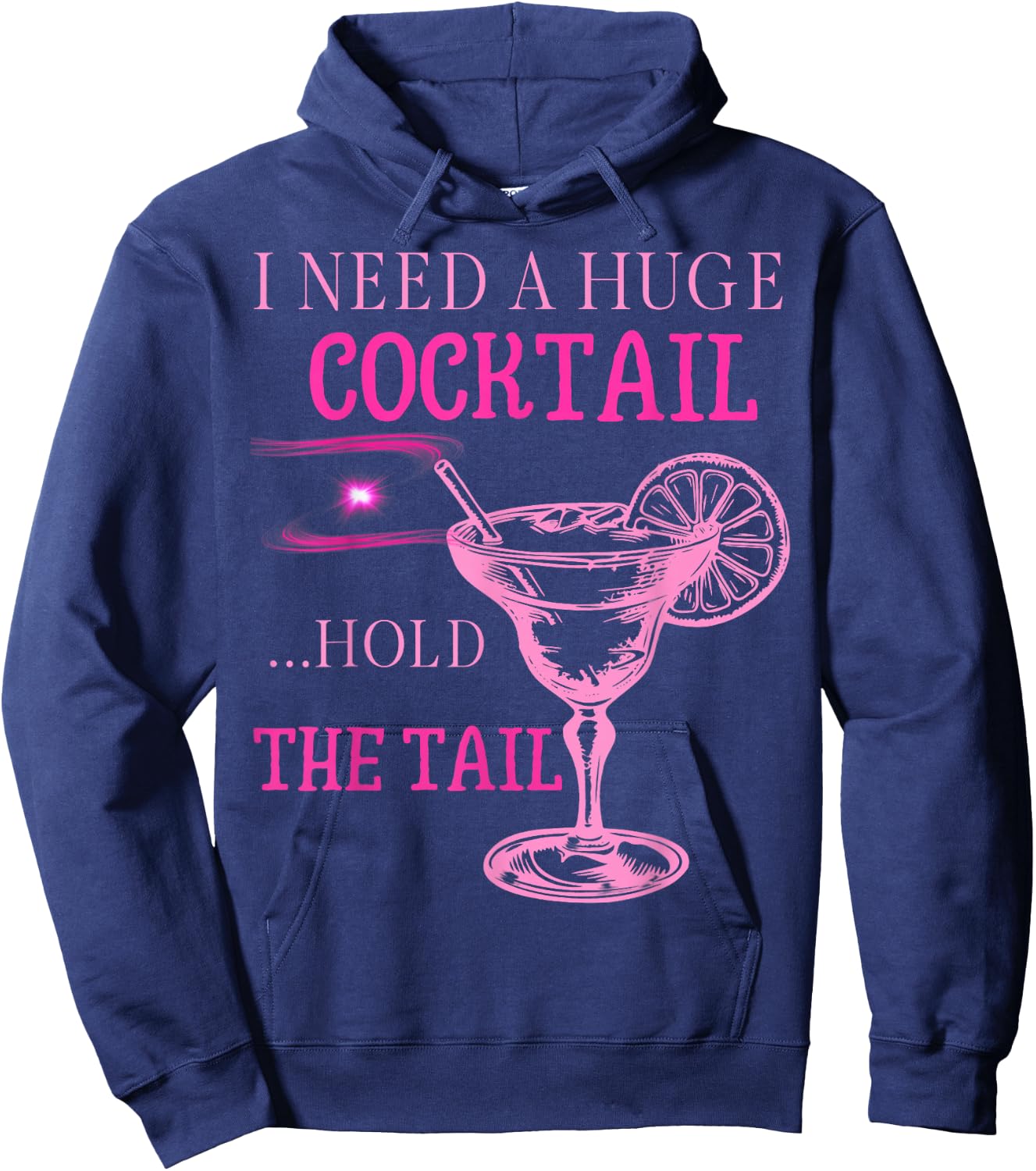 I Need a Huge COCKtail Hold the Tail Funny Drinking Humor Hoodie - Hoodie | Navy