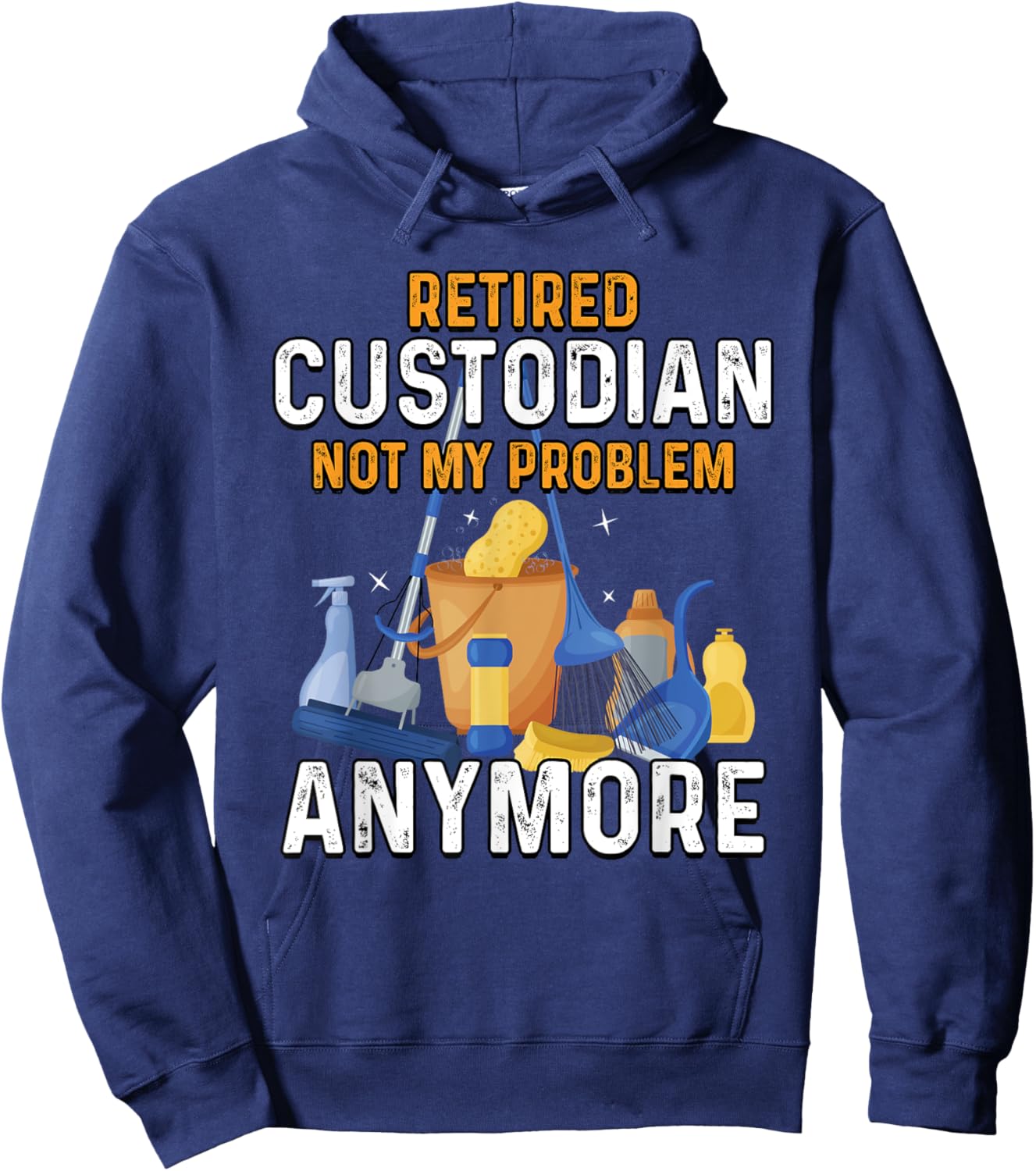 Retired Custodian Not My Problem Anymore Retirement Cute Hoodie - Hoodie | Navy