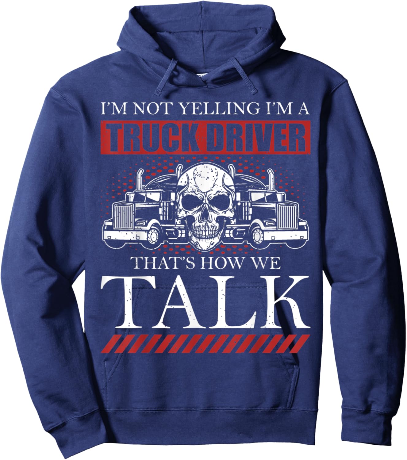 Funny Truck Driver I'm Not Yelling I'm A Truck Driver Hoodie - Hoodie | Navy