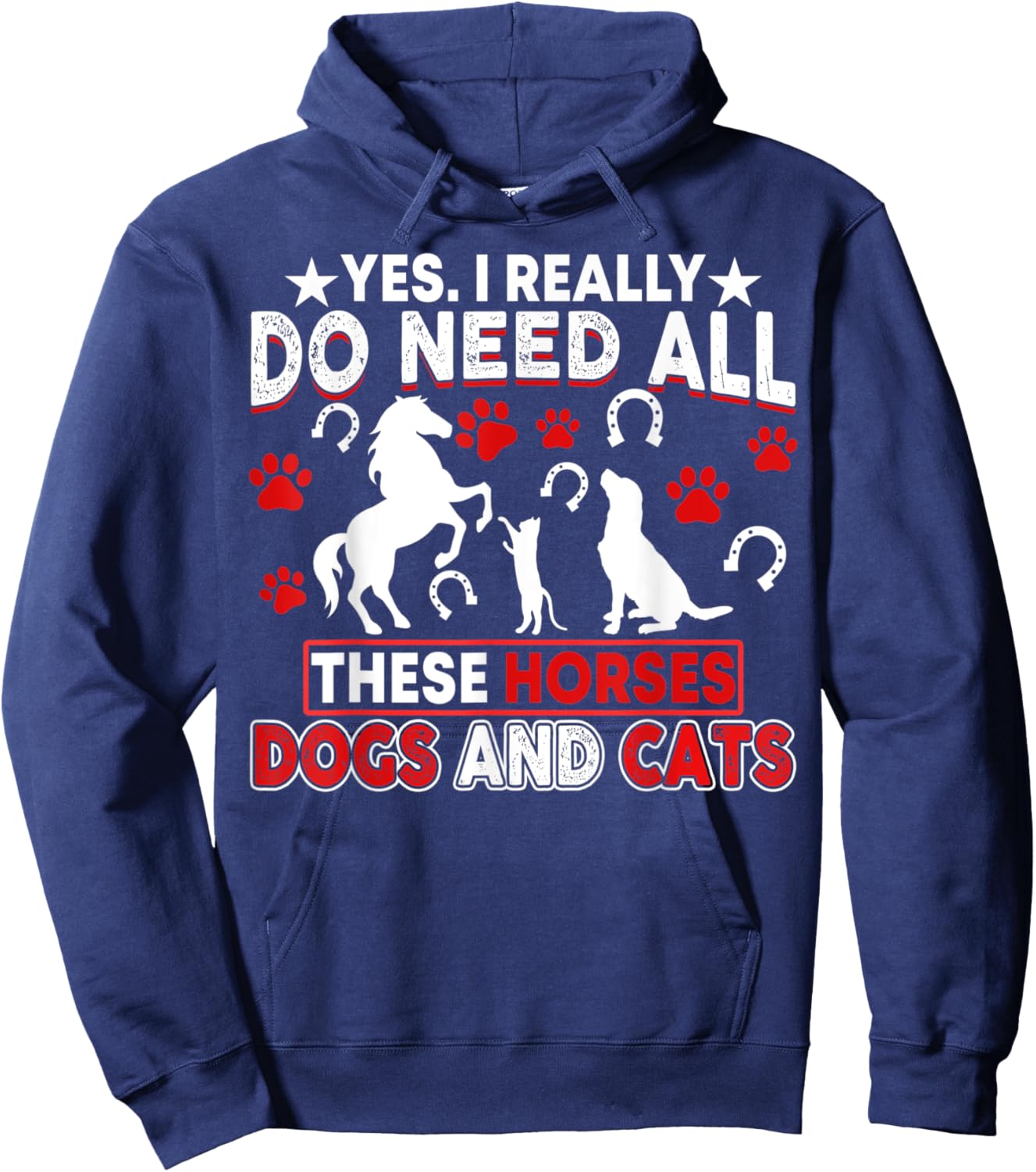 Yes, I Really Do Need All These Horses, Dogs And Cats Hoodie - Hoodie | Navy