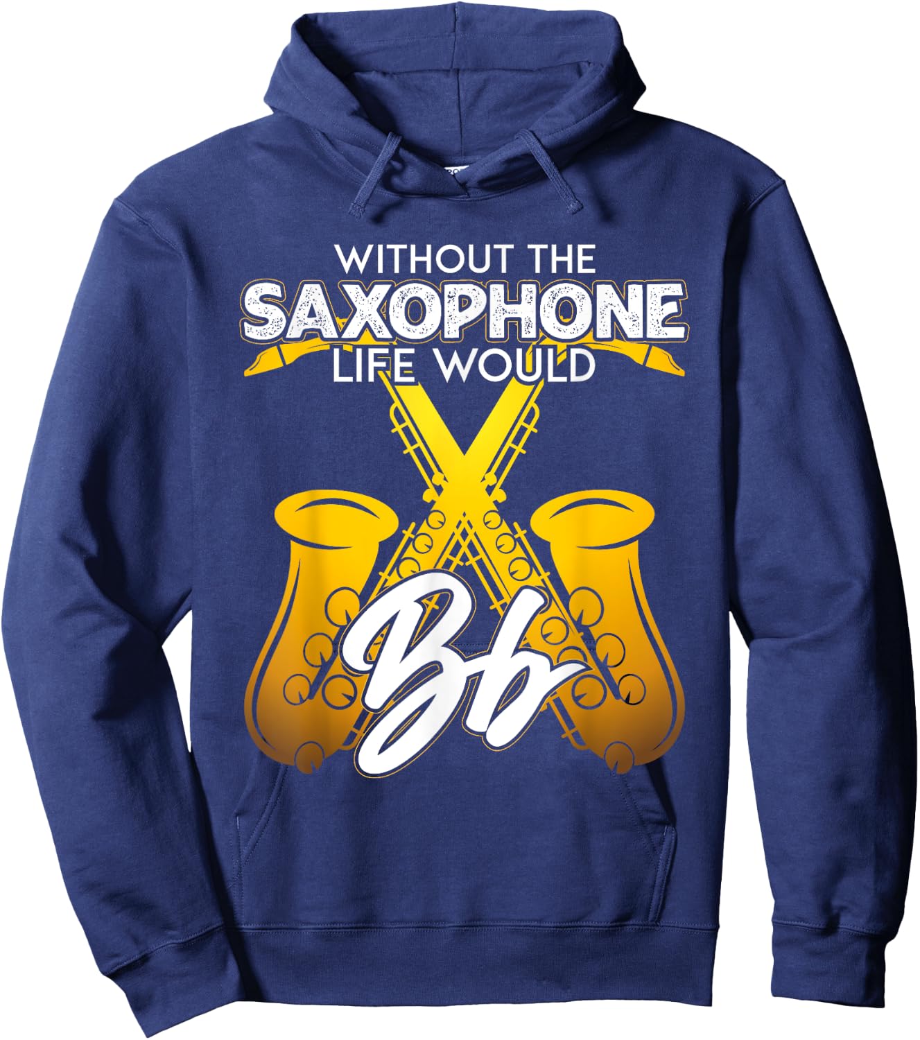 Without Saxophone Life Would B Flat Funny Saxophone Themed Hoodie - Hoodie | Navy