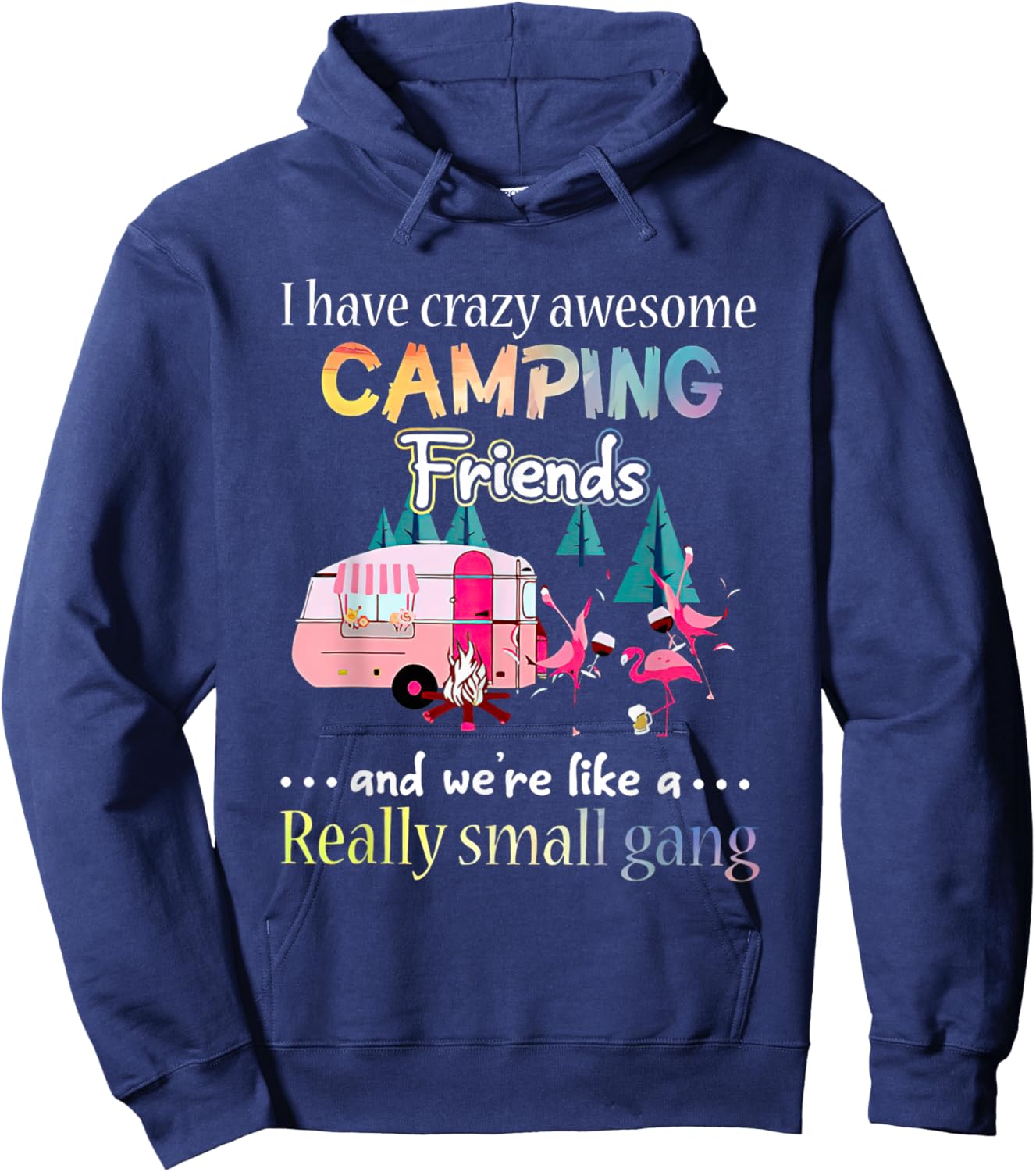 I Have Crazy Awesome Camping Friends And We're Like A Gang Hoodie - Hoodie | Navy