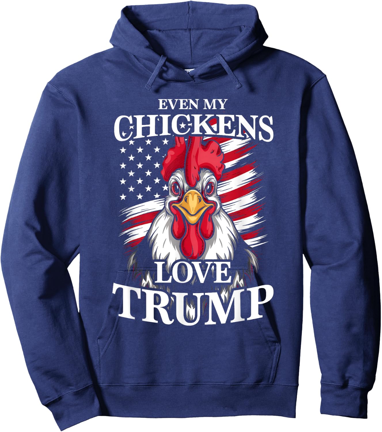Even My Chickens Love Trump Patriotic Rooster Women Men Hoodie - Hoodie | Navy
