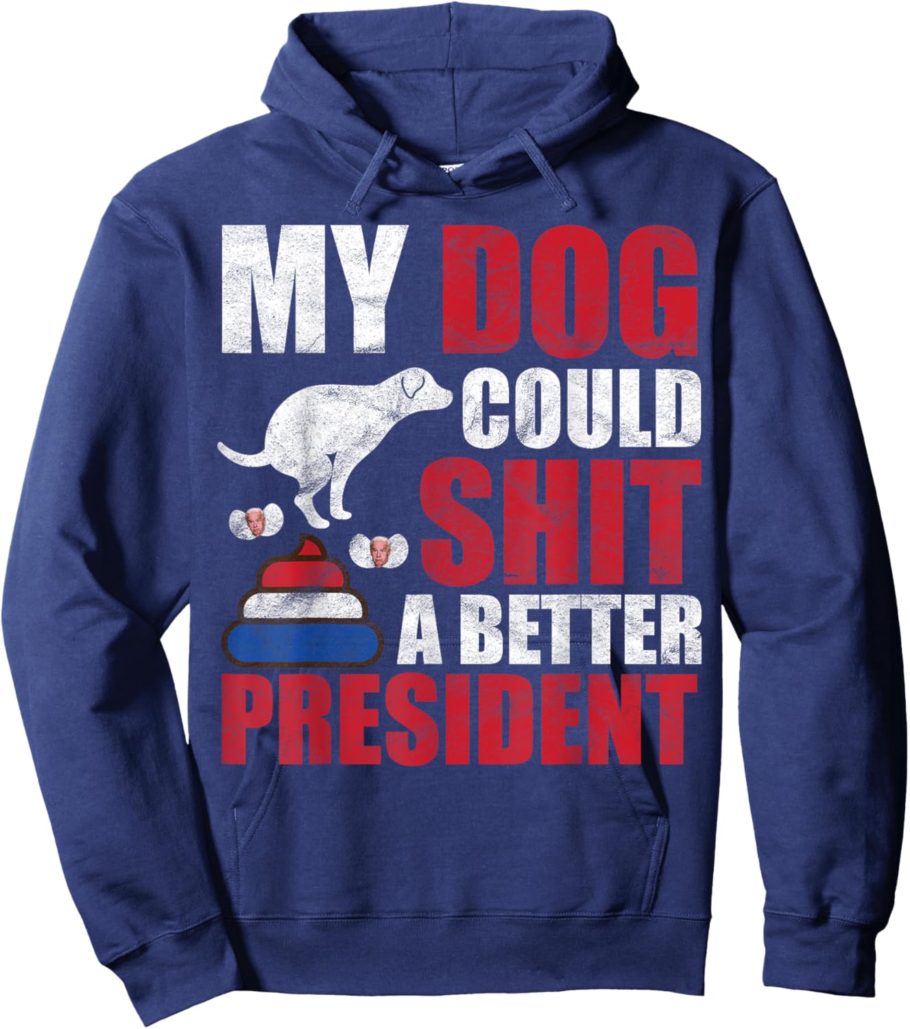 My Dog Could Shit A Better President Funny Anti Joe Biden Men Women Hoodie - Hoodie | Navy