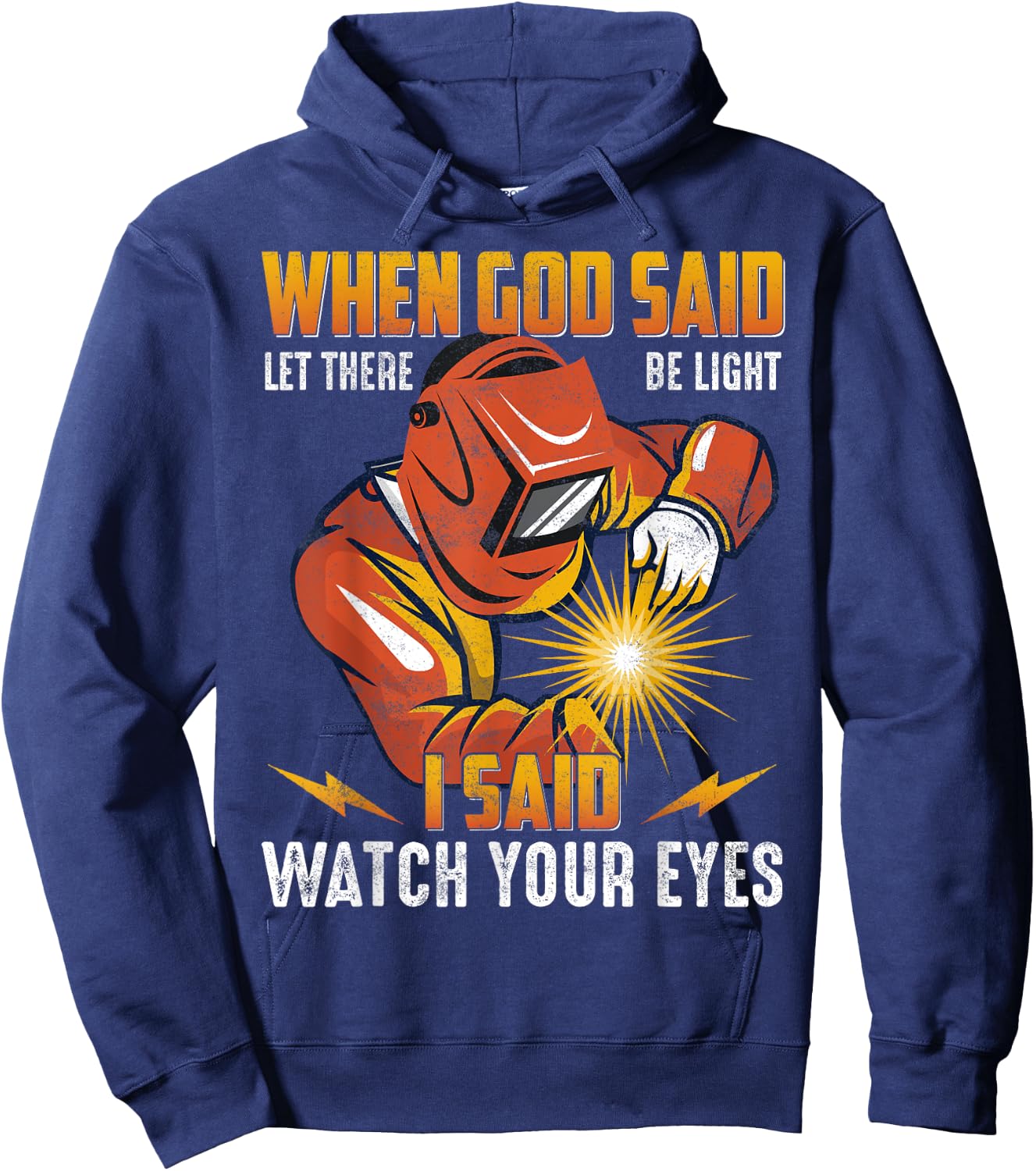 Welder When God Said Let There Be Light I Said Welders Hoodie - Hoodie | Navy
