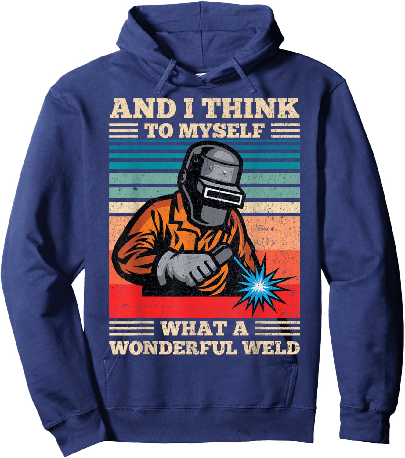and I Think to Myself What A Wonderful Weld Welding Welder Hoodie - Hoodie | Navy