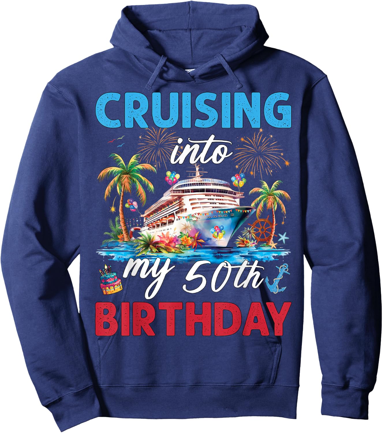 50th Birthday Cruise My 50 Year Old Cruising Into Birthday Hoodie - Hoodie | Navy