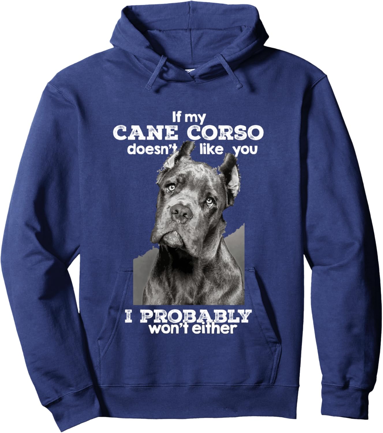 If my Cane Corso doesn't like you I probably won't either Hoodie - Hoodie | Navy