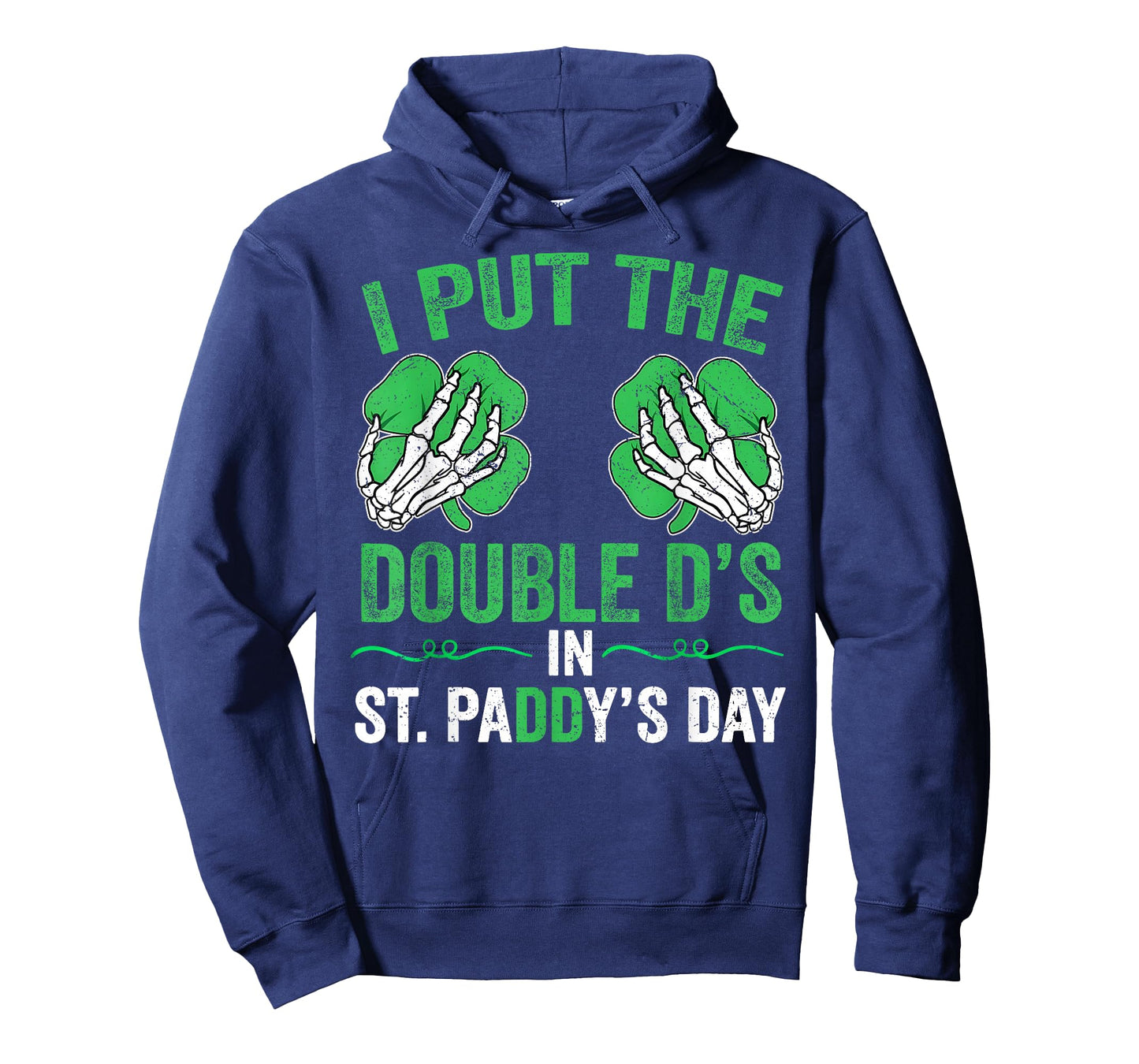 St Patricks Day I Put The Double D's in Saint Paddy's Day T-Shirt - Hoodie | Navy