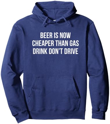 Beer Is Now Cheaper Than Gas - Drink - Don't Drive Hoodie - Hoodie | Navy
