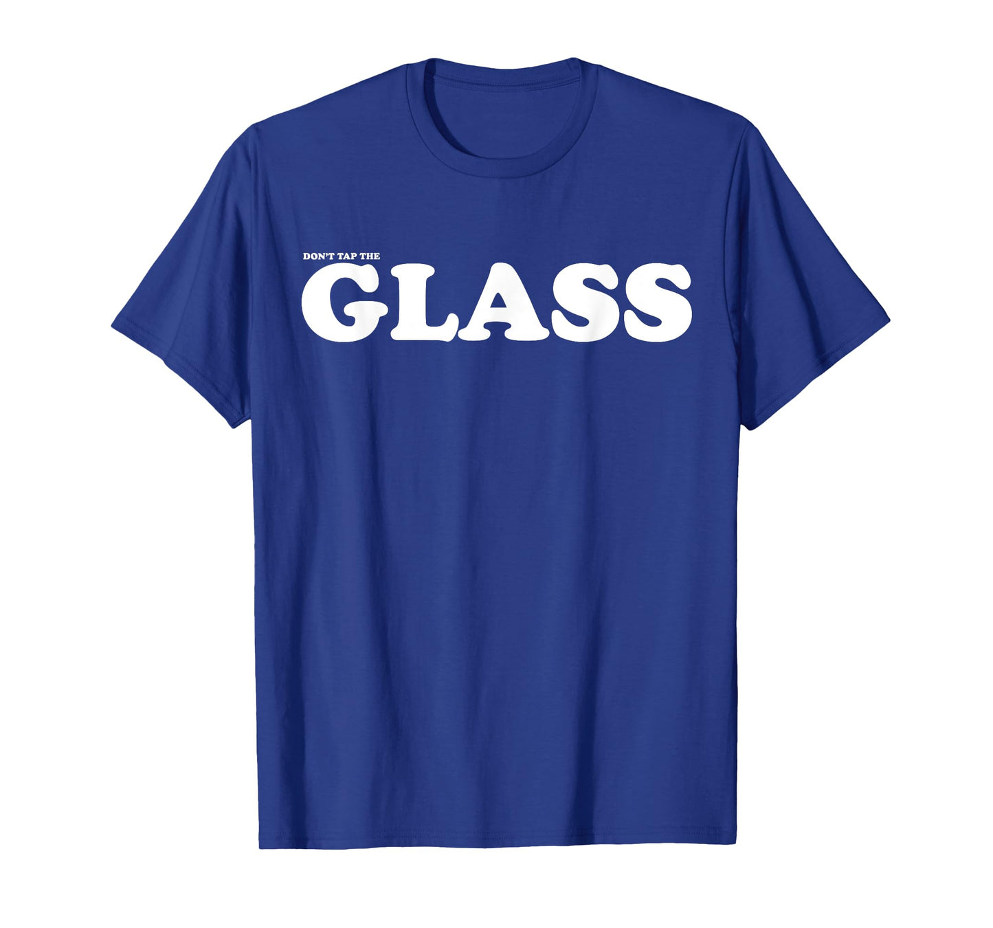 DonβT Tap The Glass T-Shirt