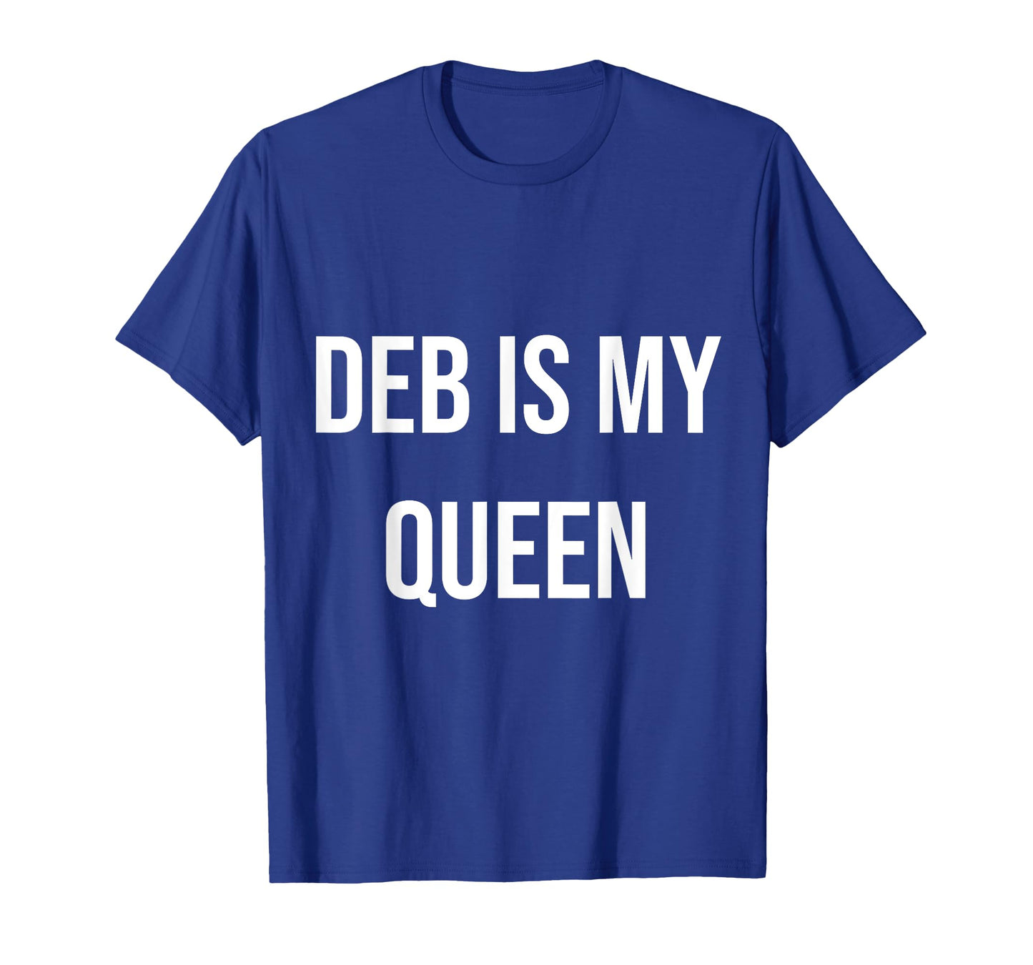 Deb Is My Queen T-Shirt