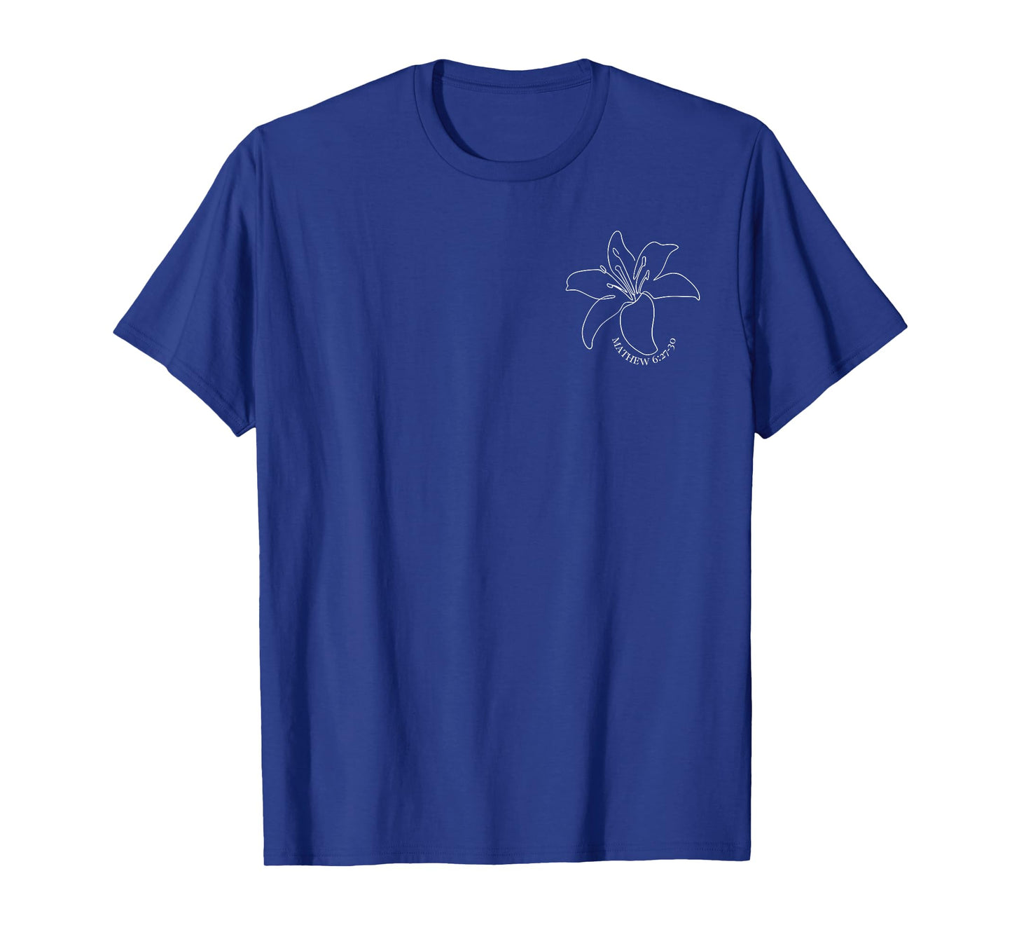 Consider the Lilies Matthew 6:27-30 Christian - Front & Back T-Shirt