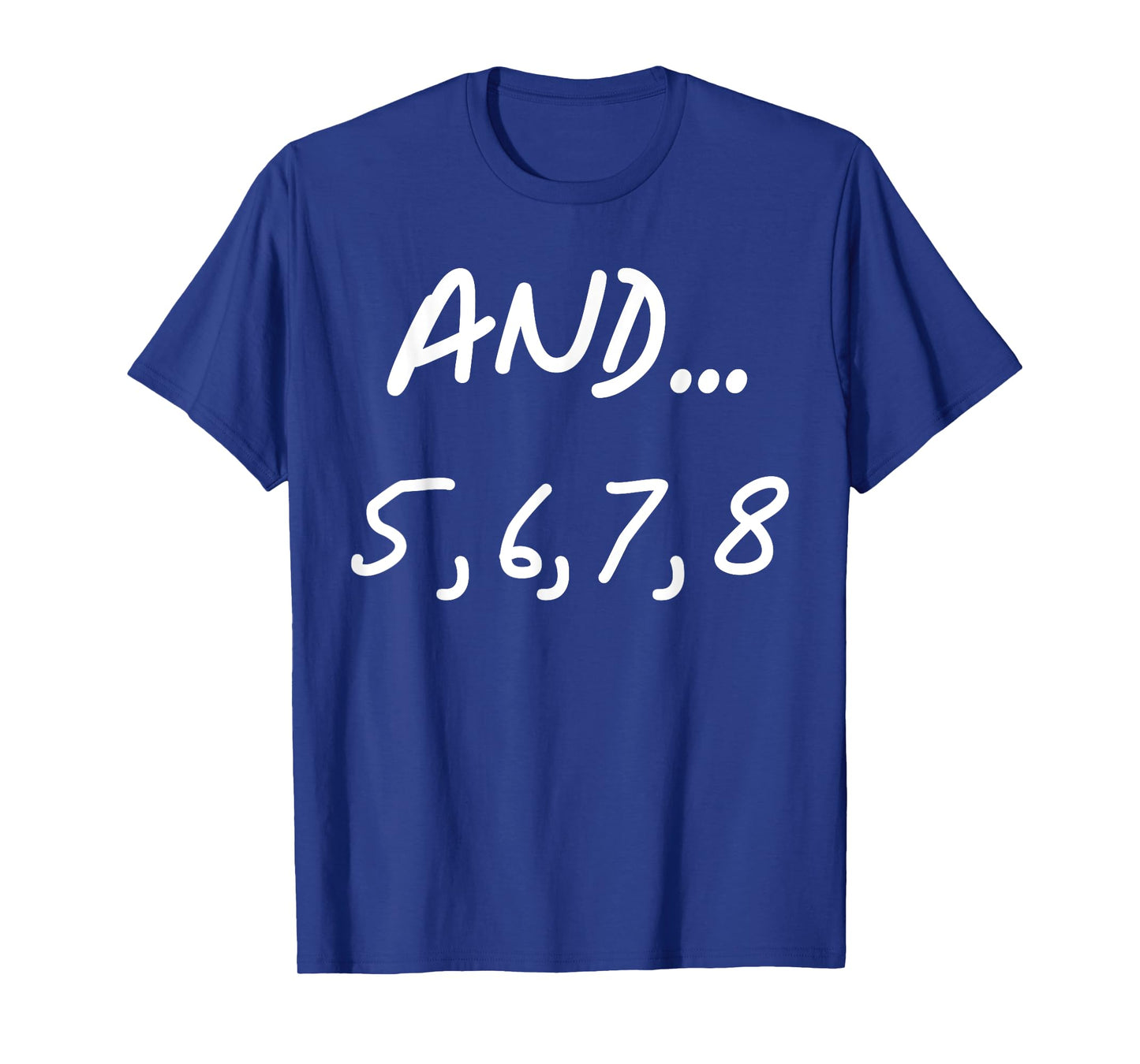 And 5, 6, 7, 8 | Dance Ballet Jazz Hip hop Funny T-Shirt