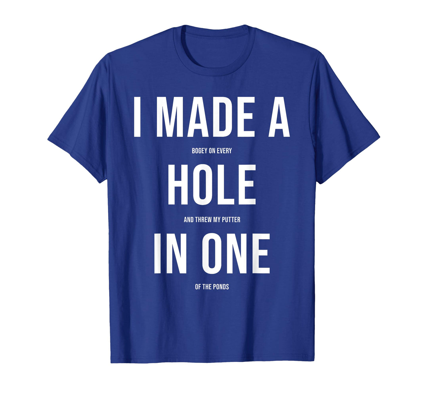Funny I Got Hole In One Golf Gift Men Women Cool Golfer Joke T-Shirt