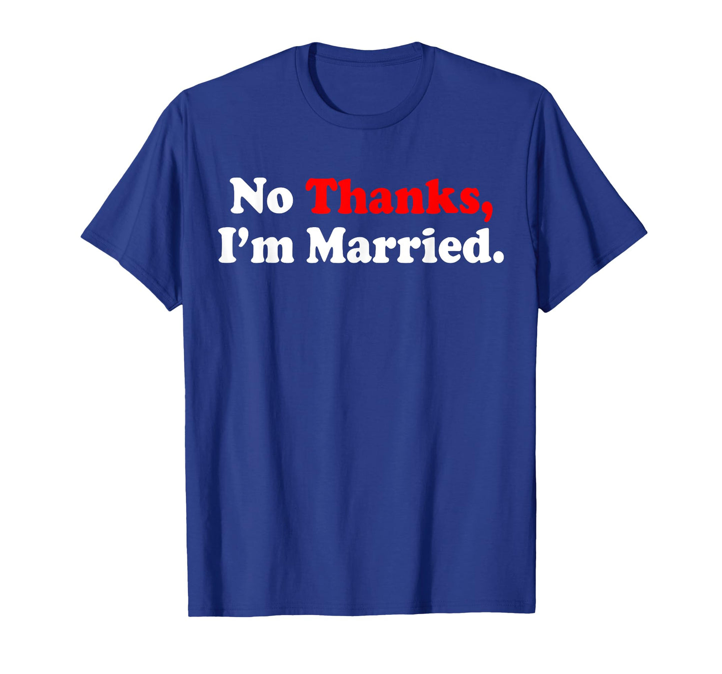 No Thanks I'm Married T-Shirt
