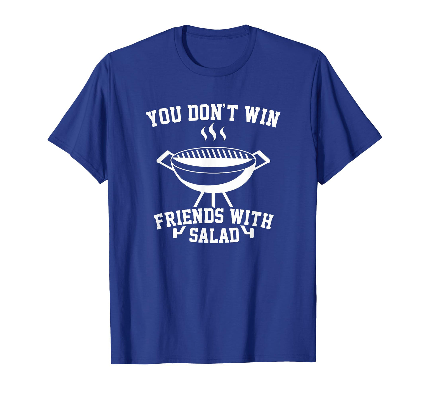 You Don't Win Friends With Salad - Funny T Shirt T-Shirt