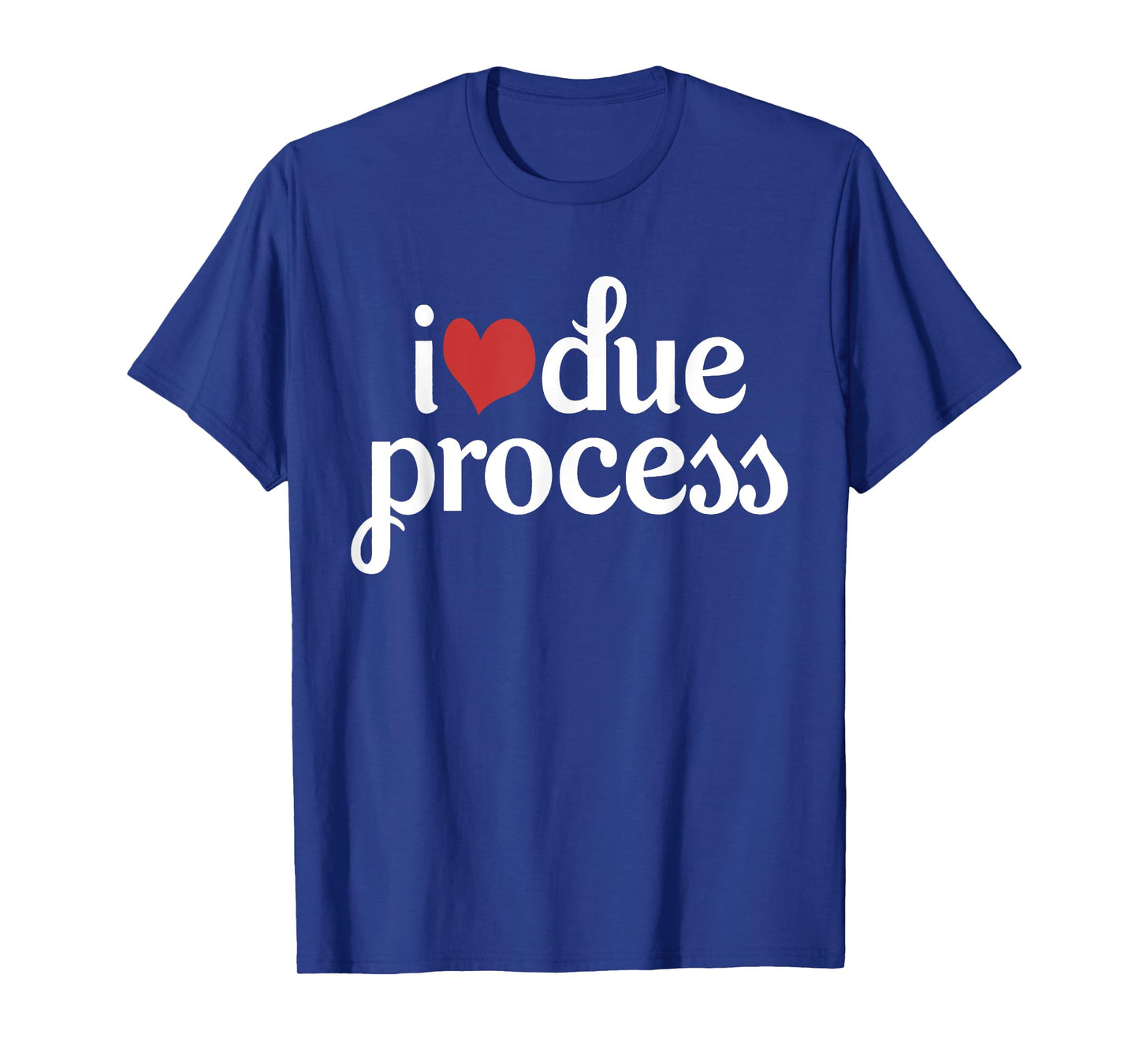 I Love Due Process T-Shirt