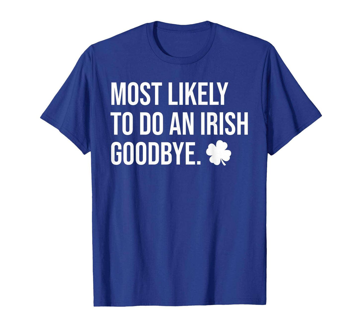 Most Likely To Do An Irish Goodbye Funny St Patrick T-Shirt