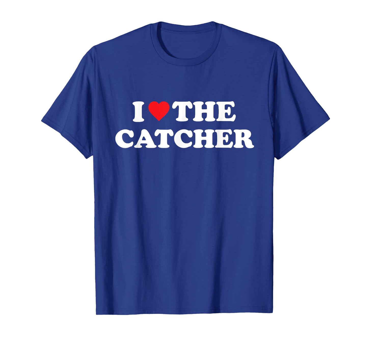 I Love The Catcher Baseball Softball Funny Dad Mom T-Shirt