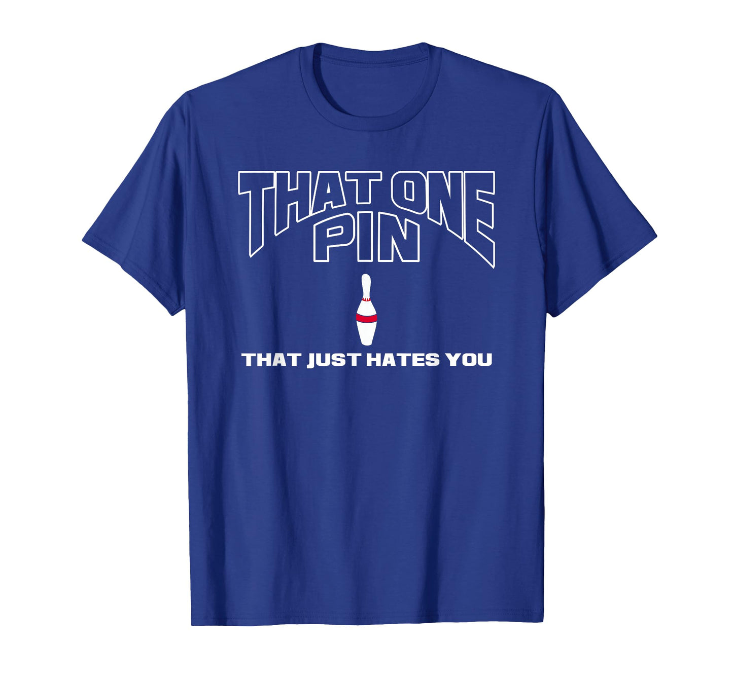 Bowling That One Pin That Just Hates You Funny Bowler T-Shirt