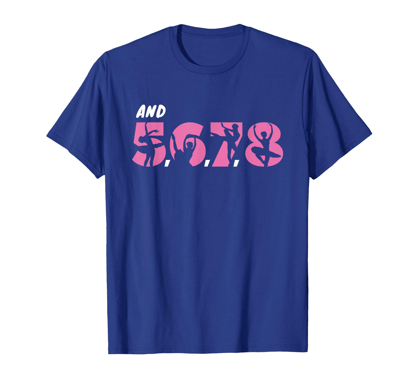 And 5, 6, 7, 8 | Dance Ballet T-Shirt