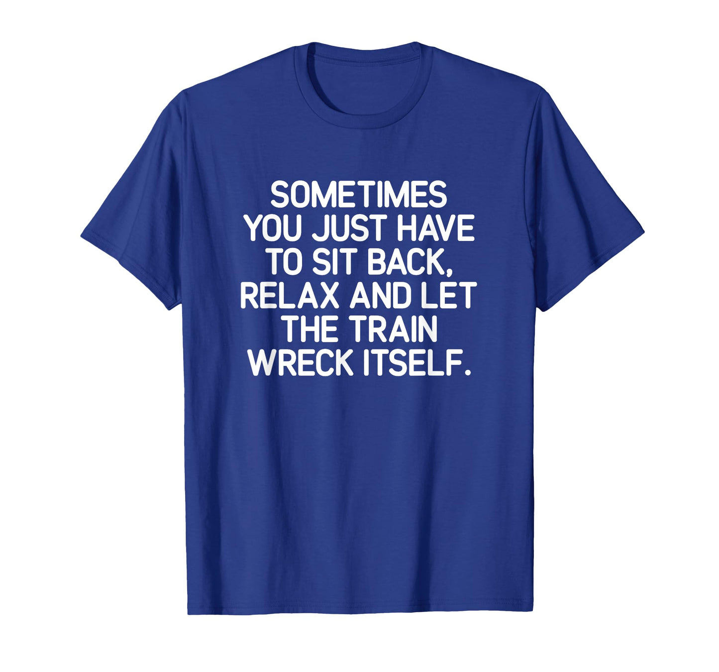 Sit Back, Relax And Let The Train Wreck, Funny, Jokes T-Shirt
