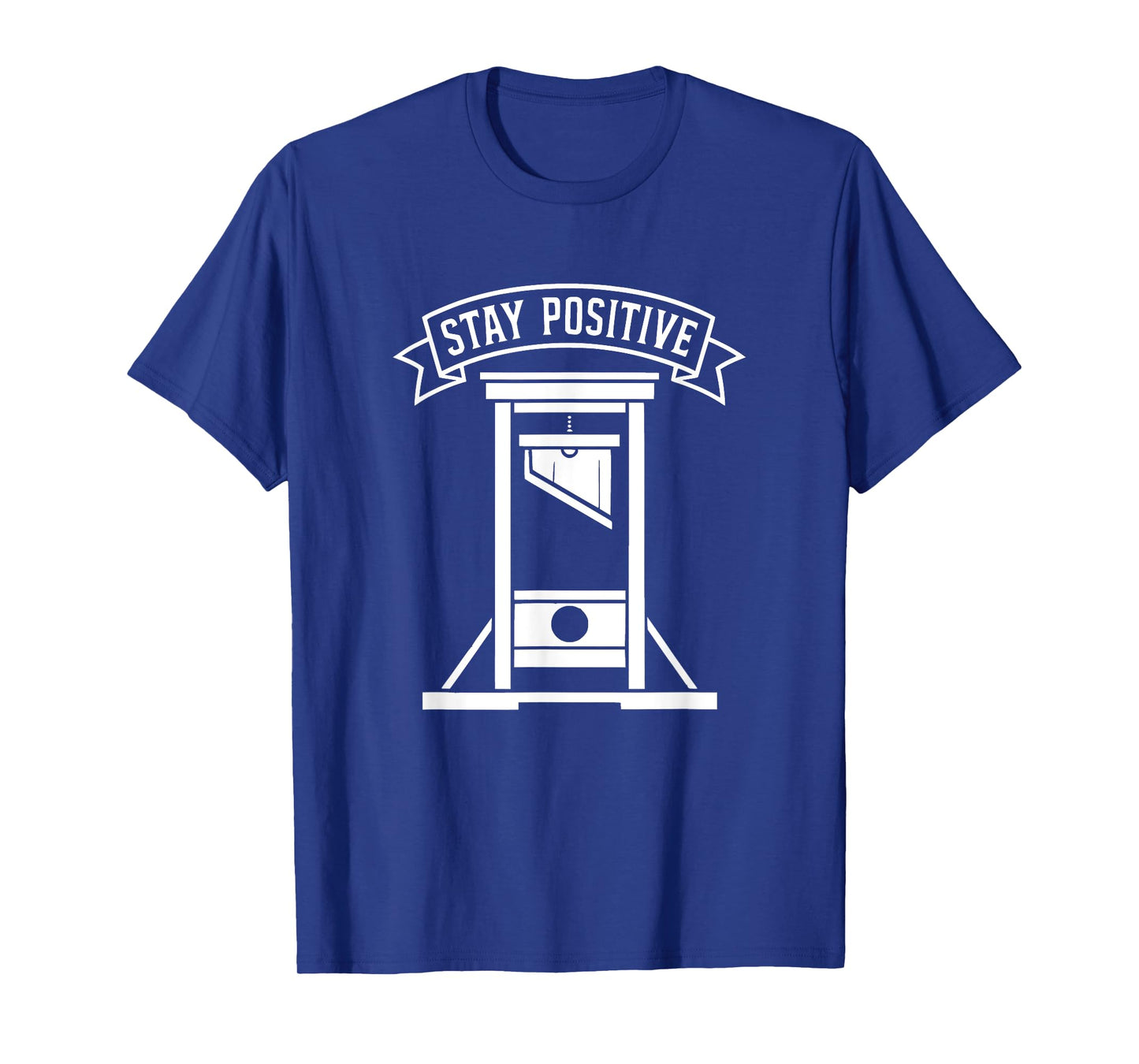 Stay Positive Guillotine Dark Humor Sarcastic Meme T-Shirt