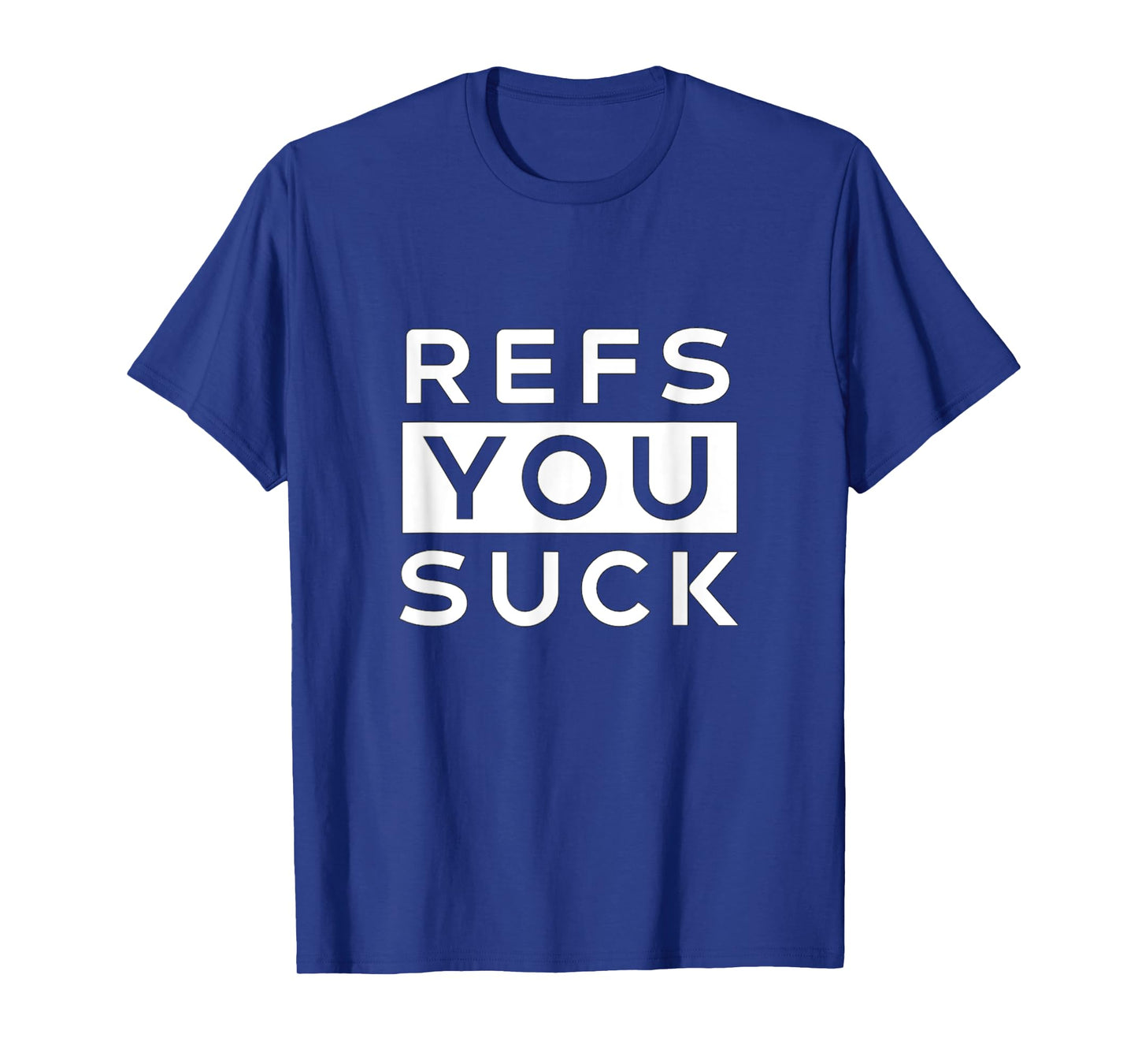 Refs You Suck Funny T-Shirt T-Shirt