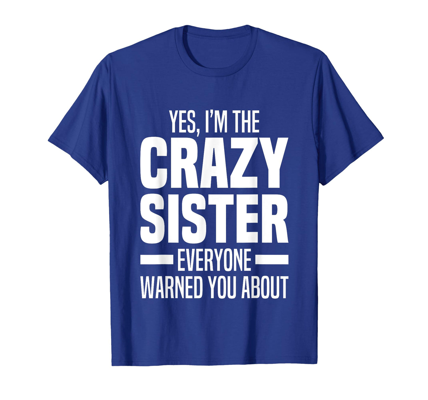 I'm The Crazy Sister Everyone Warned You About Funny Sisters T-Shirt